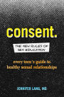 Consent: The New Rules of Sex Education: Every Teen's Guide to Healthy Sexual Relationships