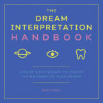 Alternative view 1 of The Dream Interpretation Handbook: A Guide and Dictionary to Unlock the Meanings of Your Dreams