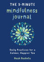 The 5-Minute Mindfulness Journal: Daily Practices for a Calmer, Happier You