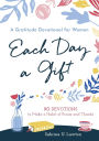 Each Day a Gift: A Gratitude Devotional for Women: 90 Devotions to Make a Habit of Praise and Thanks