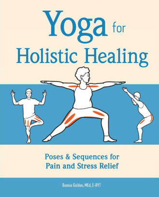 Yoga for Holistic Healing: Poses & Sequences for Pain and Stress Relief