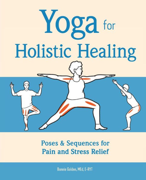 Yoga for Holistic Healing: Poses & Sequences Pain and Stress Relief