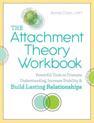 Title: The Attachment Theory Workbook: Powerful Tools to Promote Understanding, Increase Stability, and Build Lasting Relationships, Author: Annie Chen