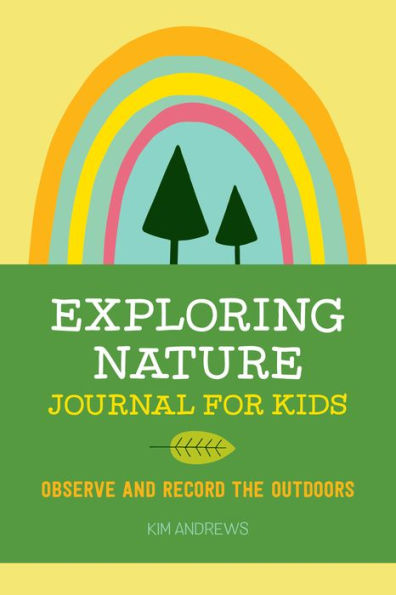 Exploring Nature Journal for Kids: Observe and Record the Outdoors