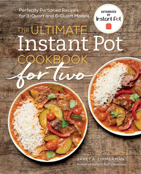 The Ultimate Instant Pot® Cookbook for Two: Perfectly Portioned Recipes for 3-Quart and 6-Quart Models
