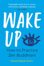 Wake Up: How to Practice Zen Buddhism