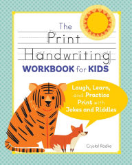 Title: The Print Handwriting Workbook for Kids: Laugh, Learn, and Practice Print with Jokes and Riddles, Author: Crystal Radke