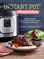 Instant Pot Obsession: The Ultimate Electric Pressure Cooker Cookbook for Cooking Everything Fast