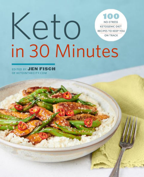 Keto 30 Minutes: 100 No-Stress Ketogenic Diet Recipes to Keep You On Track