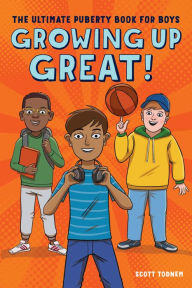 Title: Growing Up Great!: The Ultimate Puberty Book for Boys, Author: Scott Todnem