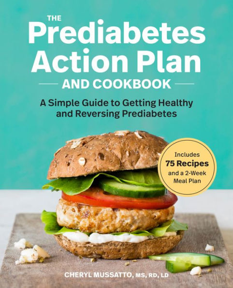 The Prediabetes Action Plan and Cookbook: A Simple Guide to Getting Healthy Reversing