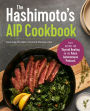 The Hashimoto's AIP Cookbook: Easy Recipes for Thyroid Healing on the Paleo Autoimmune Protocol