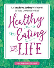 Free pdf ebooks downloadable Healthy Eating for Life: An Intuitive Eating Workbook to Stop Dieting Forever