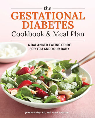 The Gestational Diabetes Cookbook & Meal Plan: A Balanced Eating Guide for You and Your Baby