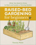 Alternative view 1 of Raised-Bed Gardening for Beginners: Everything You Need to Know to Start and Sustain a Thriving Garden