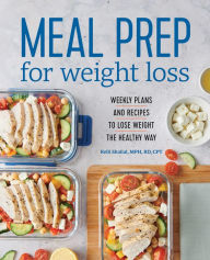 Title: Meal Prep for Weight Loss: Weekly Plans and Recipes to Lose Weight the Healthy Way, Author: Kelli Shallal RD