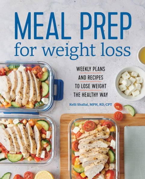 Meal Prep for Weight Loss: Weekly Plans and Recipes to Lose the Healthy Way