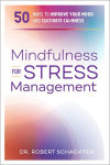 Alternative view 1 of Mindfulness for Stress Management: 50 Ways to Improve Your Mood and Cultivate Calmness