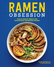 Title: Ramen Obsession: The Ultimate Bible for Mastering Japanese Ramen, Author: Naomi Imatome-Yun