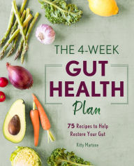 Title: The 4-Week Gut Health Plan: 75 Recipes to Help Restore Your Gut, Author: Kitty Martone CHHP MH