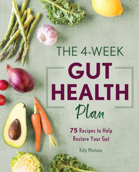 The 4-Week Gut Health Plan: 75 Recipes to Help Restore Your