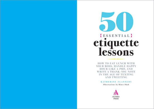 50 Essential Etiquette Lessons: How to Eat Lunch with Your Boss, Handle Happy Hour Like a Pro, and Write Thank You Note the Age of Texting Tweeting