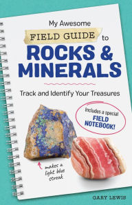 Title: My Awesome Field Guide to Rocks and Minerals: Track and Identify Your Treasures, Author: Gary Lewis