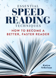 Title: Essential Speed Reading Techniques: How to Become a Better, Faster Reader, Author: Katya Seberson