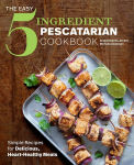 Alternative view 1 of The Easy 5-Ingredient Pescatarian Cookbook: Simple Recipes for Delicious, Heart-Healthy Meals