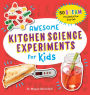 Awesome Kitchen Science Experiments for Kids: 50 STEAM Projects You Can Eat!