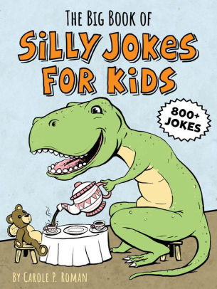 The Big Book Of Silly Jokes For Kids By Carole Roman Paperback Barnes Noble