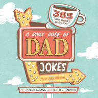Title: A Daily Dose of Dad Jokes: 365 Truly Terrible Wisecracks (You've Been Warned), Author: Taylor Calmus