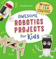 Title: Awesome Robotics Projects for Kids: 20 Original STEAM Robots and Circuits to Design and Build, Author: Bob Katovich