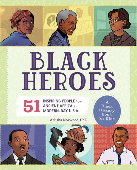 Black Heroes: A History Book for Kids: 51 Inspiring People from Ancient Africa to Modern-Day U.S.A.