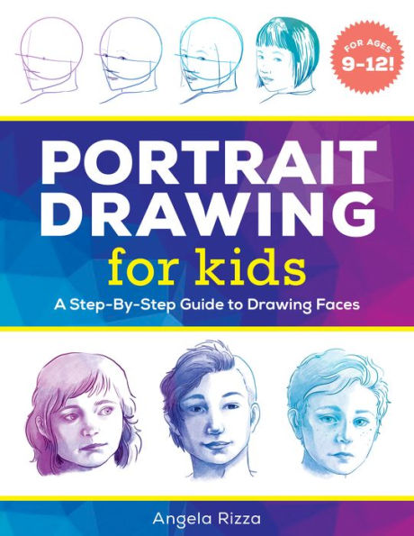 Portrait Drawing for Kids: A Step-by-Step Guide to Drawing Faces