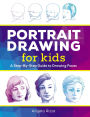 Portrait Drawing for Kids: A Step-by-Step Guide to Drawing Faces
