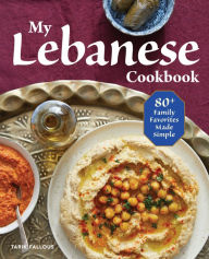 Title: My Lebanese Cookbook: 80+ Family Favorites Made Simple, Author: Tarik Fallous