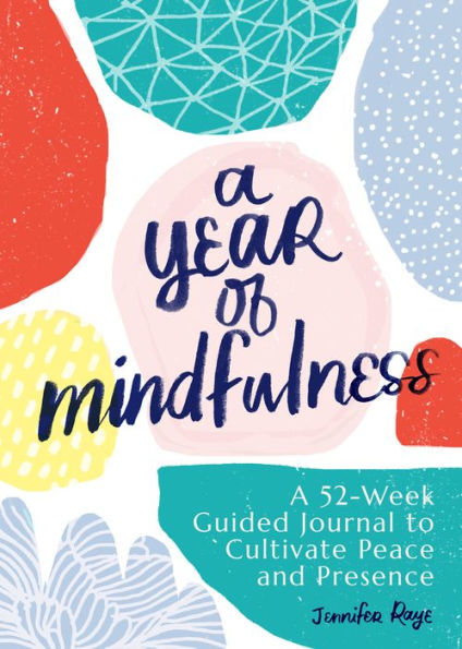 A Year of Mindfulness: 52-Week Guided Journal to Cultivate Peace and Presence