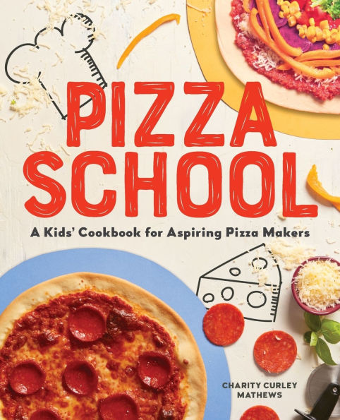 Pizza School: A Kids' Cookbook for Aspiring Makers