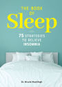 The Book of Sleep: 75 Strategies to Relieve Insomnia