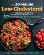 The 30-minute Low-Cholesterol Cookbook: 125 Satisfying Recipes for a Healthy Lifestyle
