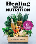 Alternative view 1 of Healing through Nutrition: The Essential Guide to 50 Plant-Based Nutritional Sources