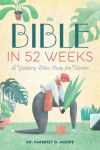 Alternative view 1 of The Bible in 52 Weeks: A Yearlong Bible Study for Women