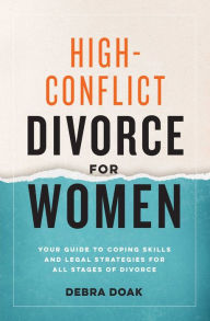 Title: High-Conflict Divorce for Women: Your Guide to Coping Skills and Legal Strategies for All Stages of Divorce, Author: Debra Doak