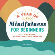 Free autdio book download A Year of Mindfulness for Beginners: Daily Mantras, Meditations, and Prompts (English literature)