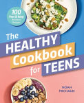 Alternative view 1 of The Healthy Cookbook for Teens: 100 Fast & Easy Delicious Recipes