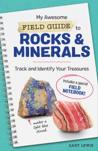 Title: My Awesome Field Guide to Rocks & Minerals: Track and Identify Your Treasures, Author: Gary Lewis