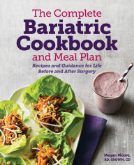 The Complete Bariatric Cookbook and Meal Plan: Recipes and Guidance for Life Before and After Surgery