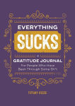 Alternative view 1 of Everything Sucks: A Gratitude Journal For People Who Have Been Through Some Sh*t