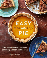 Title: Easy As Pie: The Essential Pie Cookbook for Every Season and Reason, Author: Saura Madani